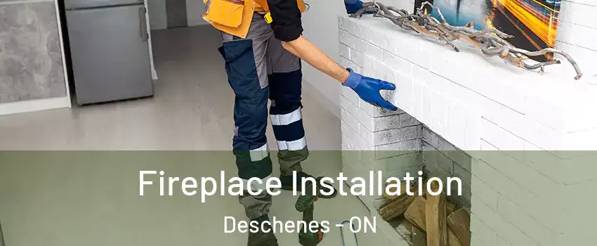  Fireplace Installation Deschenes - ON