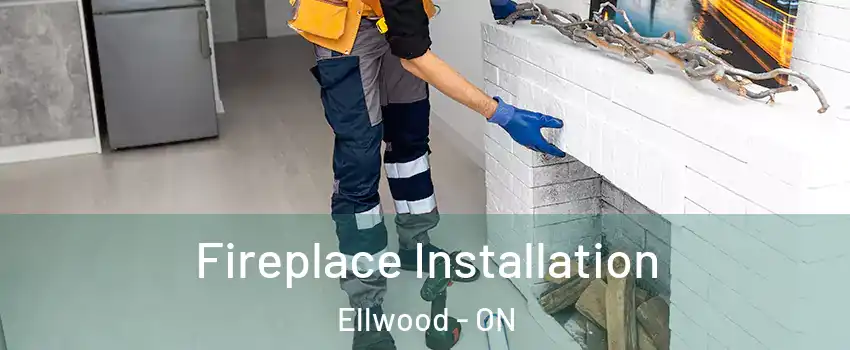  Fireplace Installation Ellwood - ON