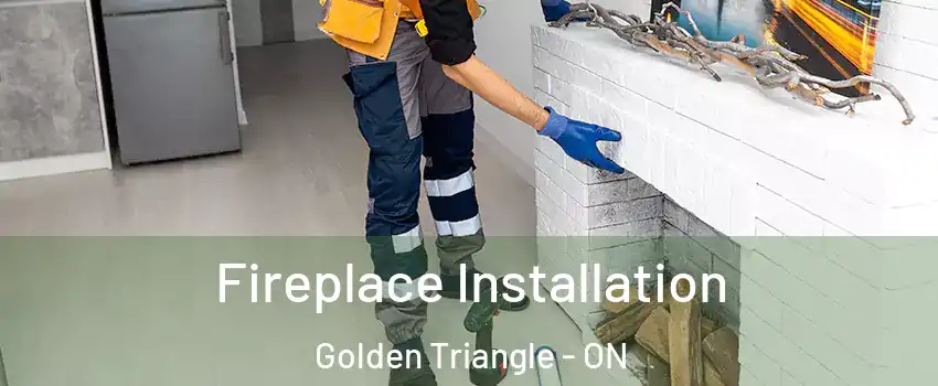  Fireplace Installation Golden Triangle - ON