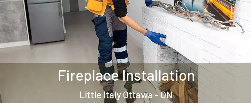  Fireplace Installation Little Italy Ottawa - ON