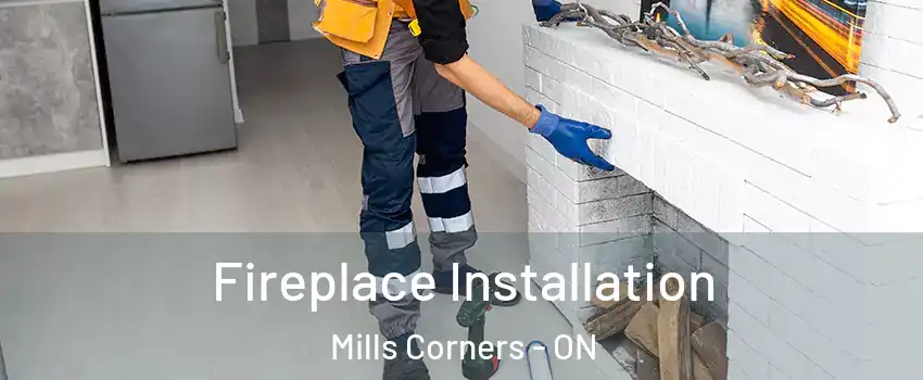  Fireplace Installation Mills Corners - ON