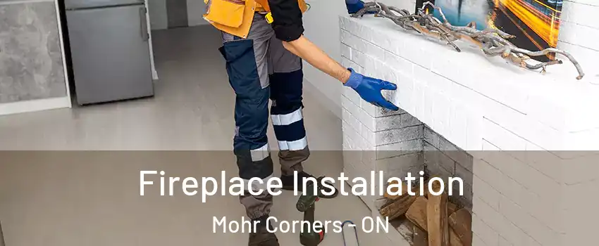  Fireplace Installation Mohr Corners - ON