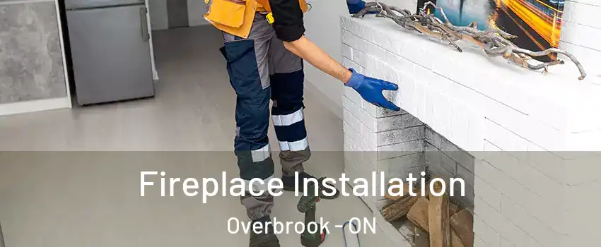  Fireplace Installation Overbrook - ON