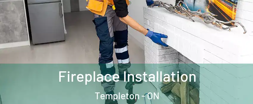  Fireplace Installation Templeton - ON