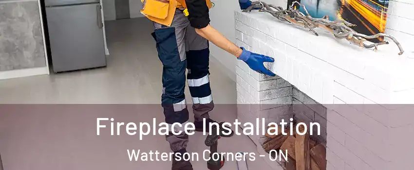  Fireplace Installation Watterson Corners - ON