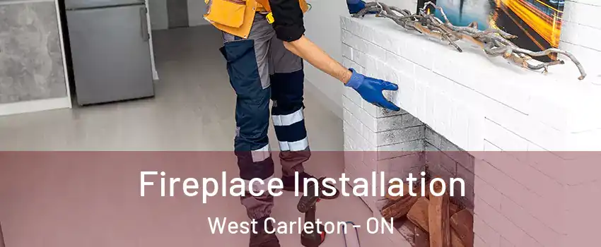  Fireplace Installation West Carleton - ON