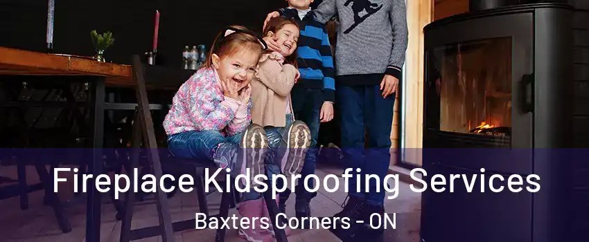  Fireplace Kidsproofing Services Baxters Corners - ON