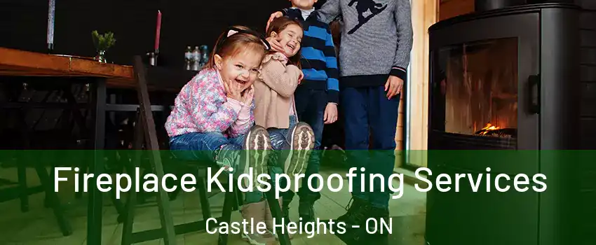  Fireplace Kidsproofing Services Castle Heights - ON