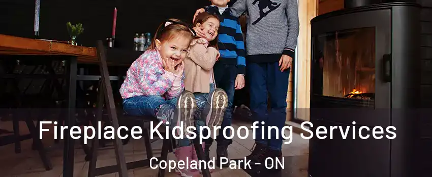  Fireplace Kidsproofing Services Copeland Park - ON