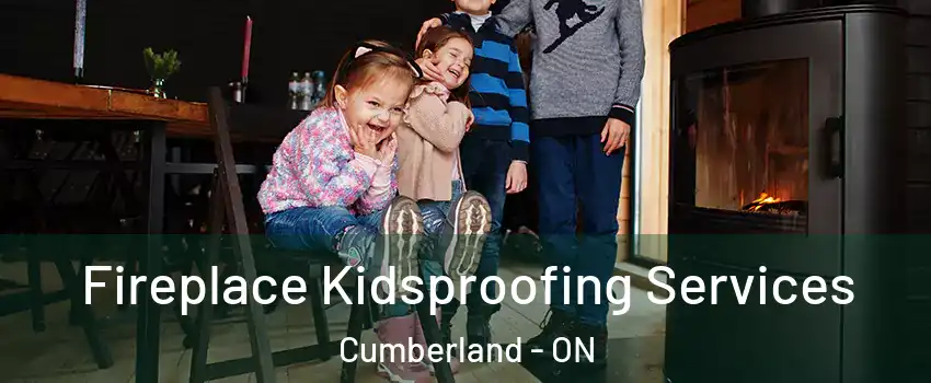  Fireplace Kidsproofing Services Cumberland - ON