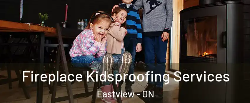  Fireplace Kidsproofing Services Eastview - ON