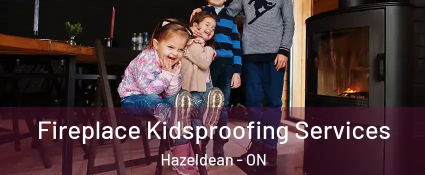  Fireplace Kidsproofing Services Hazeldean - ON