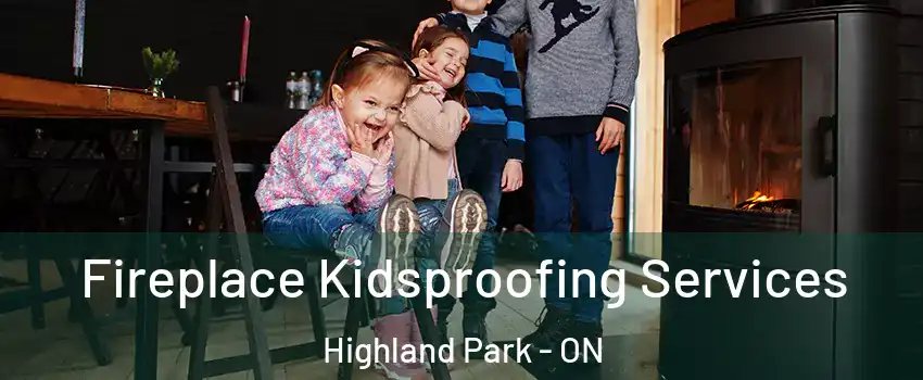  Fireplace Kidsproofing Services Highland Park - ON