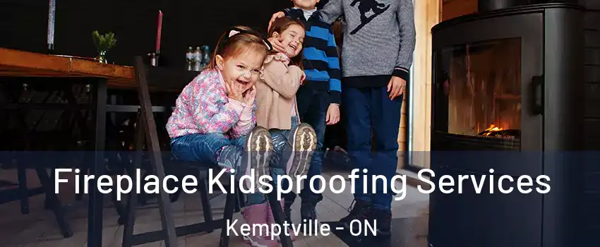  Fireplace Kidsproofing Services Kemptville - ON