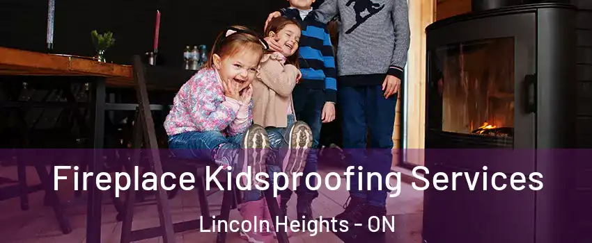  Fireplace Kidsproofing Services Lincoln Heights - ON