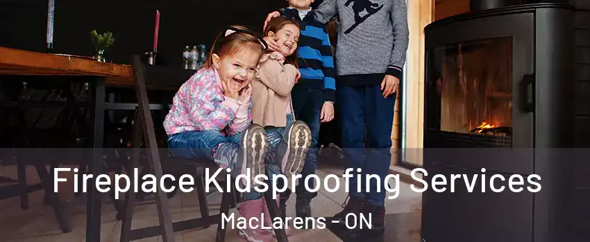  Fireplace Kidsproofing Services MacLarens - ON