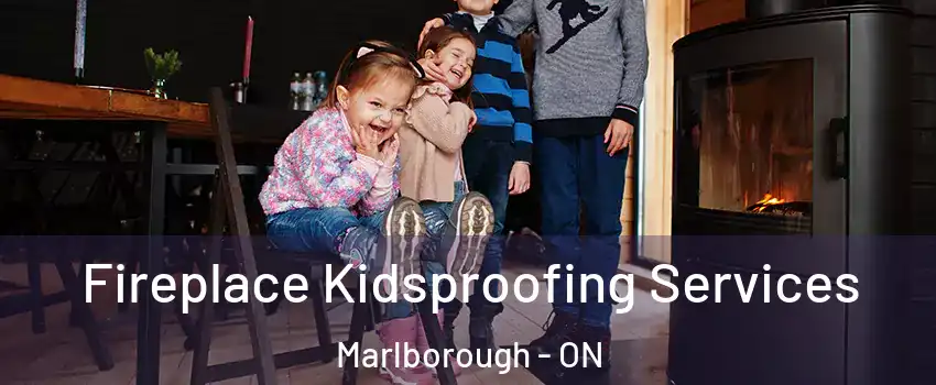  Fireplace Kidsproofing Services Marlborough - ON