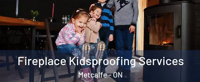  Fireplace Kidsproofing Services Metcalfe - ON