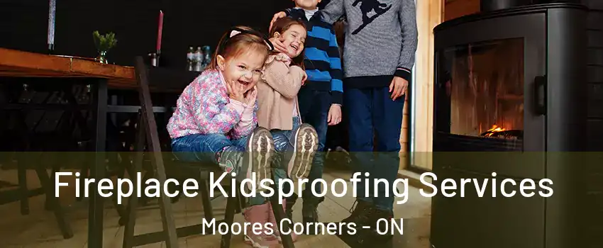  Fireplace Kidsproofing Services Moores Corners - ON