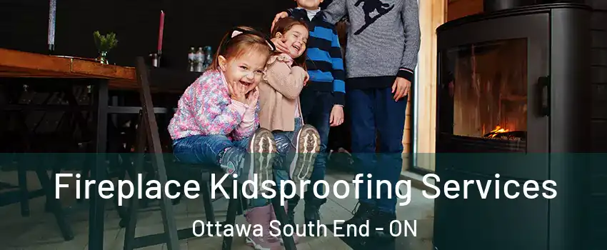  Fireplace Kidsproofing Services Ottawa South End - ON