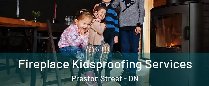  Fireplace Kidsproofing Services Preston Street - ON