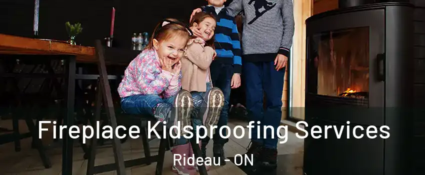  Fireplace Kidsproofing Services Rideau - ON