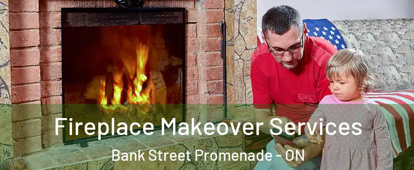  Fireplace Makeover Services Bank Street Promenade - ON