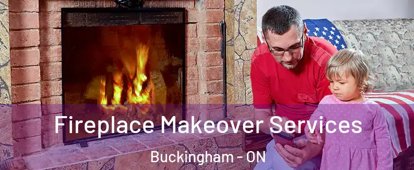  Fireplace Makeover Services Buckingham - ON