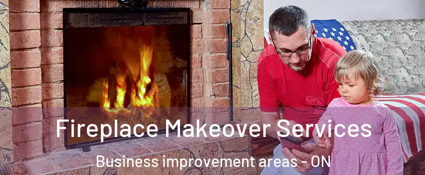  Fireplace Makeover Services Business improvement areas - ON