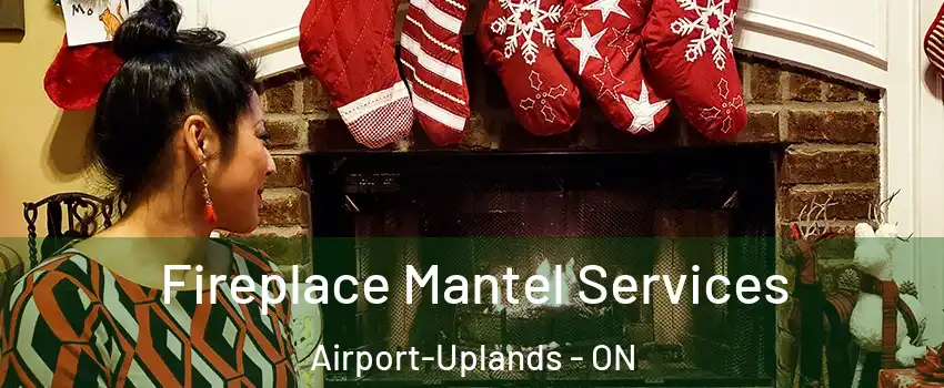  Fireplace Mantel Services Airport-Uplands - ON