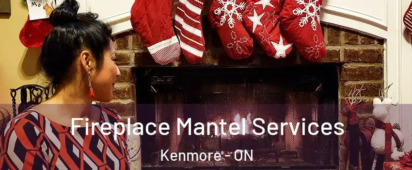  Fireplace Mantel Services Kenmore - ON