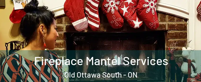 Fireplace Mantel Services Old Ottawa South - ON