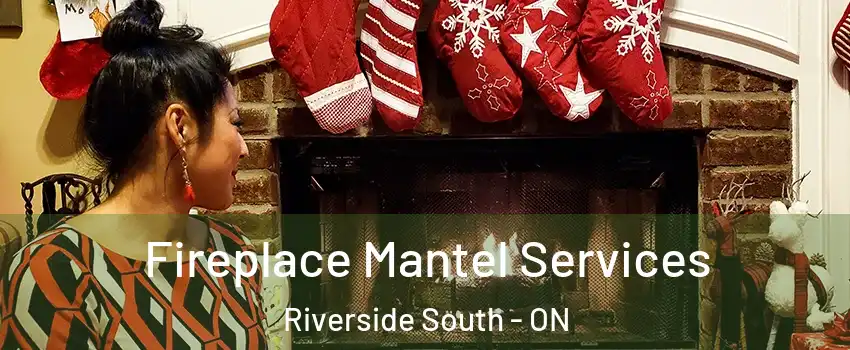  Fireplace Mantel Services Riverside South - ON