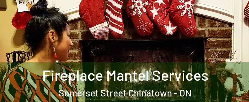  Fireplace Mantel Services Somerset Street Chinatown - ON