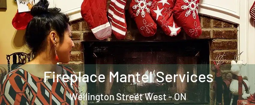  Fireplace Mantel Services Wellington Street West - ON