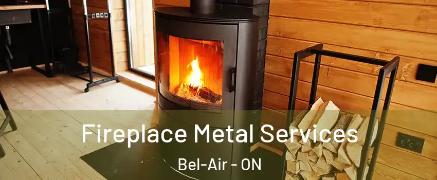  Fireplace Metal Services Bel-Air - ON