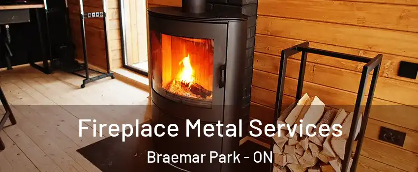  Fireplace Metal Services Braemar Park - ON