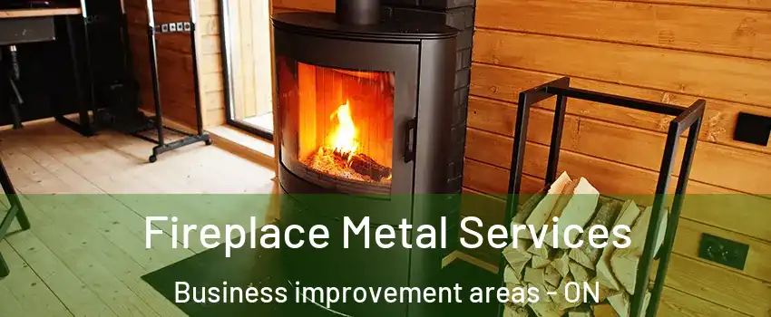  Fireplace Metal Services Business improvement areas - ON