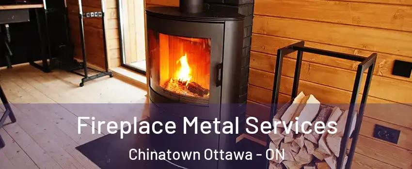  Fireplace Metal Services Chinatown Ottawa - ON