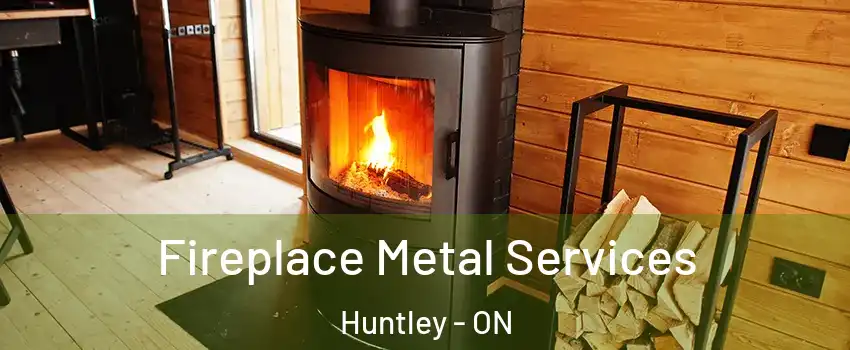  Fireplace Metal Services Huntley - ON