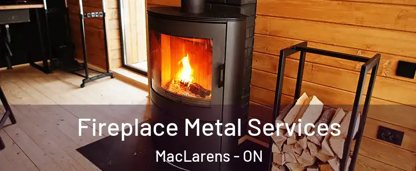  Fireplace Metal Services MacLarens - ON