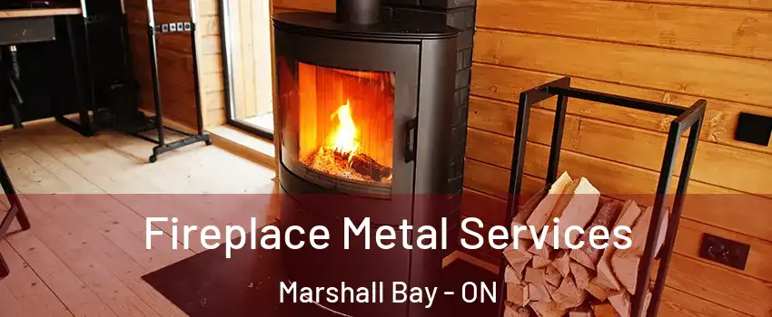  Fireplace Metal Services Marshall Bay - ON