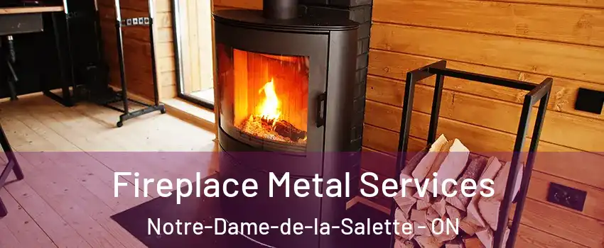  Fireplace Metal Services Notre-Dame-de-la-Salette - ON