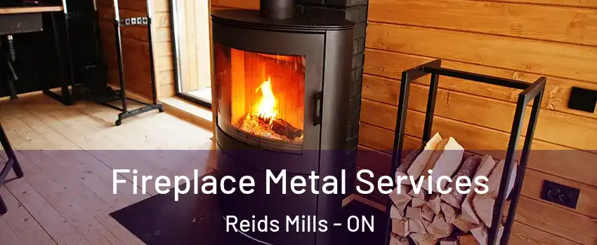  Fireplace Metal Services Reids Mills - ON