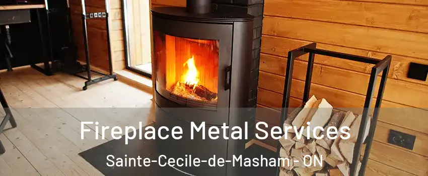  Fireplace Metal Services Sainte-Cecile-de-Masham - ON