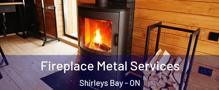  Fireplace Metal Services Shirleys Bay - ON