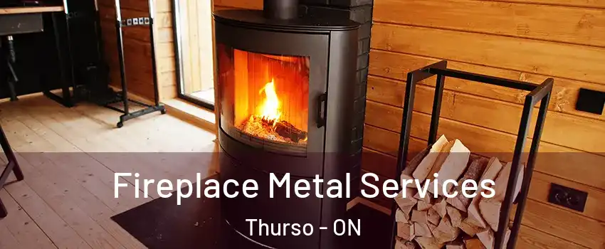  Fireplace Metal Services Thurso - ON