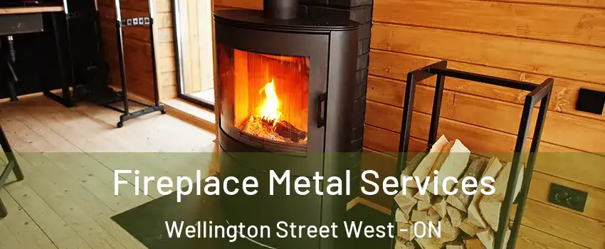  Fireplace Metal Services Wellington Street West - ON