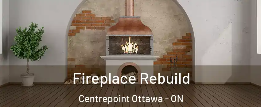  Fireplace Rebuild Centrepoint Ottawa - ON