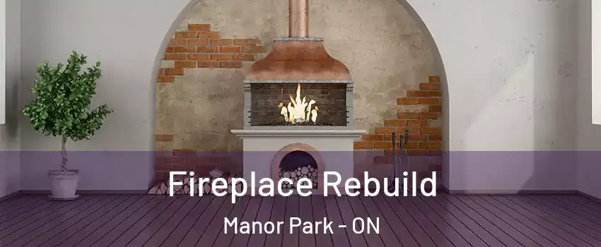  Fireplace Rebuild Manor Park - ON